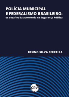 policia municipal e federalismo brasileiro (ebook)-bruno silva ferreira-9786525178356