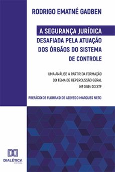 a segurança juridica desafiada pela atuaço dos orgos do sistema de controle (ebook)-rodrigo ematné gadben-9786525254456