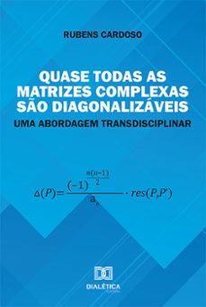 quase todas as matrizes complexas so diagonalizaveis: uma abordagem transdisciplinar (ebook)-rubens cardoso-9786525263656