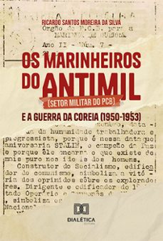 os marinheiros do antimil (setor militar do pcb) e a guerra da coreia (1950-1953) (ebook)-ricardo santos moreira da silva-9786525292656