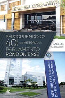 percorrendo os 40 anos de historia do parlamento rondoniense (ebook)-carlos manvailer-9786525489056