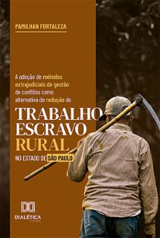 a adoço de metodos extrajudiciais de gesto de conflitos como alternativa de reduço do trabalho escravo rural no estado de so paulo (ebook)-pamilhan fortaleza-9786527024156