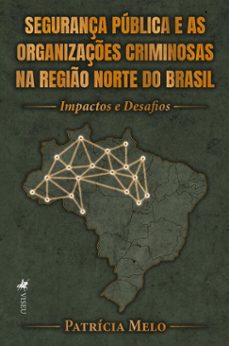 segurança publica e as organizaçes criminosas na regio norte do brasil (ebook)-patricia melo-9786528040056