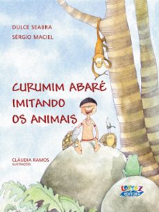 curumim abare imitando os animais (ebook)-dulce seabra-sergio maciel-9786555551556