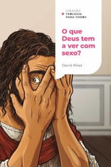 o que deus tem a ver com sexo?: a sexualidade crist e os desafios contemporaneos | coleço teologia para todos (ebook)-david riker-9786556897356