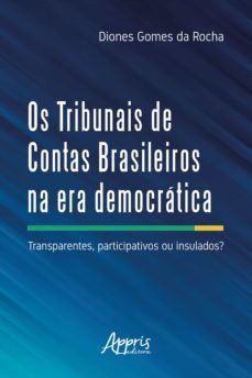 os tribunais de contas brasileiros na era democrática: (ebook)-diones gomes da rocha-9786558201656