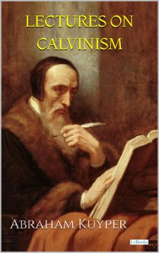 lectures on calvinism - kuyper-abraham kuyper-9786558943556