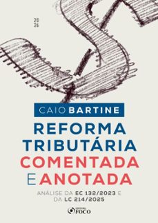 reforma tributaria comentada e anotada - analise da ec 132/2023 e da lc 214/2025 - 1ª ed - 2026 (ebook)-caio bartine-9786561209656
