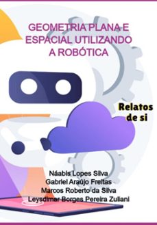 geometria plana e espacial utilizando a robotica (ebook)-gabriel araújo freitas, marcos roberto da silva, leysdimar borges pereira zuliani, náabis lopes silva-9786580508556