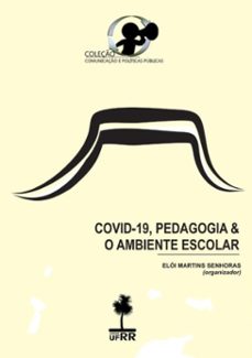 covid-19, pedagogia e o ambiente escolar. (ebook)-elói martins senhoras (organizador)-9786586062656