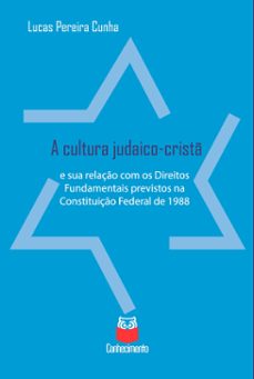 a cultura judaico-crist e sua relaço com os direitos fundamentais previstos na constituiço federal de 1988 (ebook)-lucas pereira cunha-9786586529456