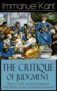 the critique of judgment: theory of the aesthetic judgment and theory of the teleological judgment (ebook)-immanuel kant-9788026845256