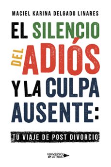 el silencio del adiós y la culpa ausente: tu viaje de post divorcio (ebook)-maciel karina delgado linares-9788410005556