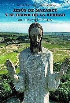 jesús de nazaret y el reino de la verdad-guillermo de miguel amieva-9788410194656