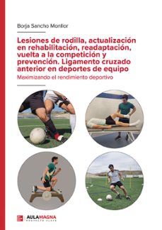 lesiones de rodilla, actualizacion en rehabilitacion, readaptacion, vuelta a la competicion y prevencion. ligamento cruzado anterior en deportes de equipo. (ebook)-9788410458956