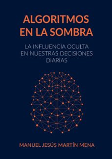algoritmos en la sombra (ebook)-manuel jesús martín mena-9788410923256
