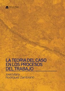 la teoria del caso en los procesos del trabajo (ebook)-9788410977556