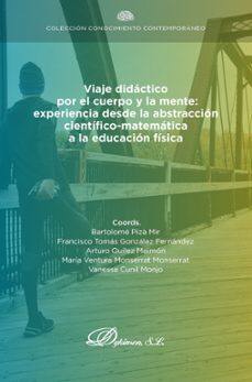 viaje didactico por el cuerpo y la mente: experiencia desde la abstraccion cientifico-matematica a la educacion fisica. (ebook)-helena soleto muñoz-9788411224956
