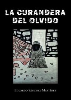 la curandera del olvido-eduardo sanchez martinez-9788411373456
