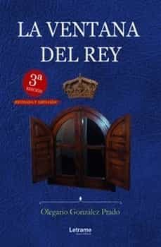 la ventana del rey (3ª edición)-olegario gonzalez prado-9788411441056