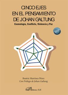 cinco ejes en el pensamiento de johan galtung. cosmologia, conflicto, violencia y paz (ebook)-beatriz martínez pérez-9788411700856