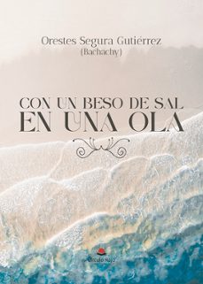 con un beso de sal en una ola-orestes augusto segura gutierrez-9788411891356