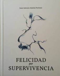 felicidad por supervivencia: poesia virtual-juan antonio alañon pertinez-9788412037456