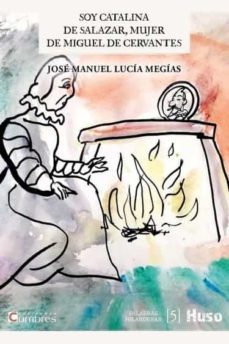 soy catalina de salazar, mujer de miguel de cervantes-jose manuel lucia megias-9788412301656