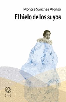 el hielo de los suyos-montse sanchez alonso-9788412901856