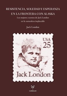 resistencia, soledad y esperanza en la frontera con alaska-jack london-9788412949056