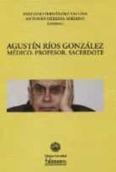 agustin rios gonzalez: medico, profesor, sacerdote-emiliano fernandez vallina-9788413110356