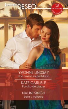 una aventura prohibida; paraíso de placer; bella y valiente-yvonne lindsay-kate carlisle-nalini singh-9788413288956