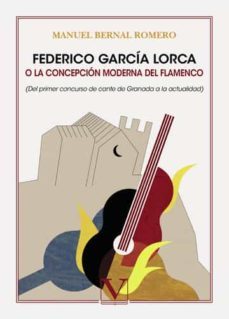 federico garcia lorca o la concepcion moderna del flamenco-manuel bernal romero-9788413377056