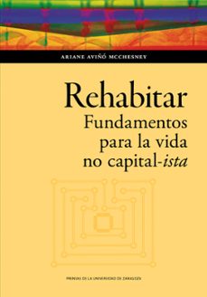rehabitar. fundamentos para la vida no capital-ista (ebook)-ariane aviñó mcchesney-9788413406756