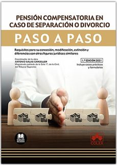 pension compensatoria en caso de separacion o divorcio. paso a paso. requisitos para su concesion, modificacion, extincion y diferencias con otras figuras juridicas similares-9788413593456
