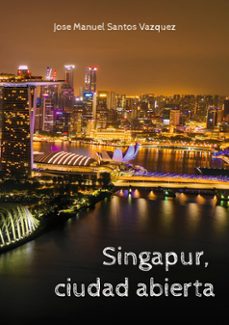singapur, ciudad abierta-jose manuel santos vazquez-9788413738956