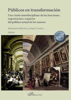 publicos en transformacion. una vision interdisciplinar de las funciones, experiencias y espacios del publico actual de los museos (ebook)-9788413771656