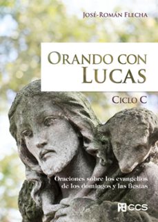 orando con lucas: oraciones sobre los evangelios de los domingos y las fiestas. ciclo c-9788413792156
