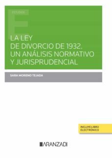 ley del divorcio de 1932. un análisis normativo y jurisprudencial-sara moreno tejada-9788413911656