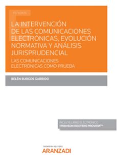 intervención de las comunicaciones electrónicas, evolución normativa y análisis jurisprudencial. las comunicaciones electronicas como prueba-belen burgos garrido-9788413912356