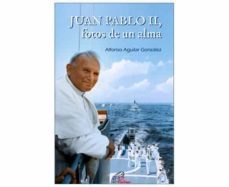 juan pablo ii, fotos de un alma-alfonso aguilar gonzalez-9788415022756