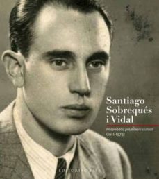 santiago sobreques i vidal. historiador, professor, ciutada (1911 -1973)-9788415267256