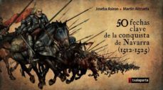 50 fechas clave de la conquista de navarra (1512 - 1525)-joseba asiron-martin alzueta-9788415313656