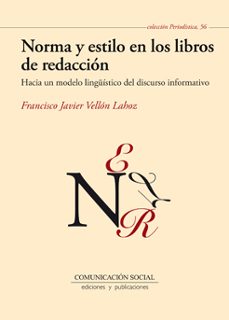 norma y estilo en los libros de redaccion: hacia un modelo lingui stico del discurso informativo-francisco javier vellon lahoz-9788415544456