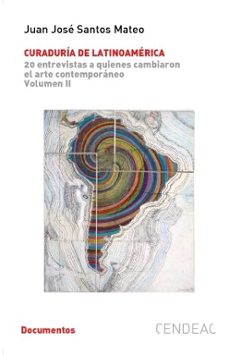 curaduria de latinoamerica. 20 entrevistas a quienes cambiaron el arte contemporaneo volumen ii-juan jose santos mateo-9788415556756