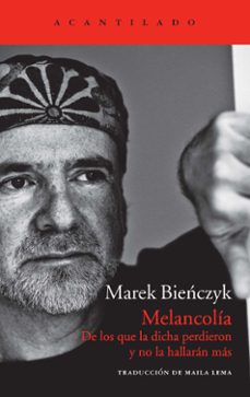 melancolia de los que la dicha perdieron y no la hallaran mas-marek bienczyk-9788416011056