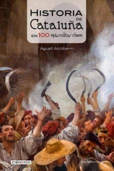historia de cataluña en 100 episodios clave-agusti alcoberro-9788416012756