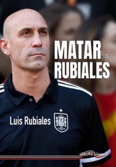 matar a rubiales-luis rubiales-9788416159956