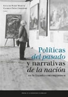 politicas del pasado y narrativas de la nacion en la españa contemporanea-9788416515356