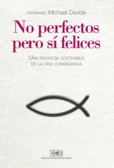 no perfectos, pero si felices. por una profecia sostenible de la vida consagrada (ebook)-hermano michael davide semerano-9788416803156
